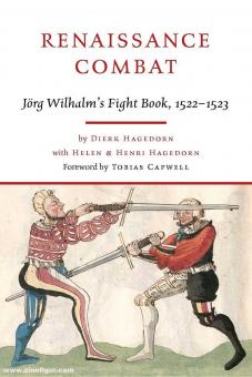 Hagedorn, Dierk/Capwell, Tobias: Renaissance Combat. Jörg Wilhelm's Fight Book, 1522-1523 