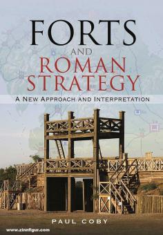 Coby, Paul: Forts and Roman Strategy. A New Approach and Interpretation 