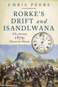 Peers, Chris: Rorke's Drift and Isandhlwana 22nd January 1879: Minute by Minute 