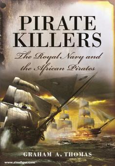 Thomas, Graham A.: Pirate Killers. The Royal Navy and the African Pirates 