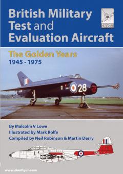 Robinson, Neil/Lowe, Malcolm V./Rolfe, Mark (Illustr.): British Military Test and Evaluation Aircraft. The Golden Years 1945-1975 