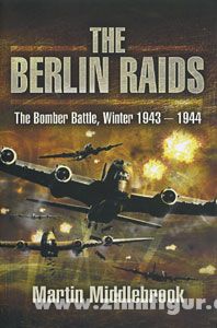 Middlebrook, M.: The Berlin Raids. The Bomber Battle, Winter 1943-1944 
