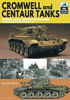 Oliver, Dennis: Cromwell and Centaur Tanks. British Army and Royal Marines, North-west Europe 1944-1945 