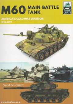 Grummitt, David: M60. Main Battle Tank America's Cold War Warrior 1959-1997 