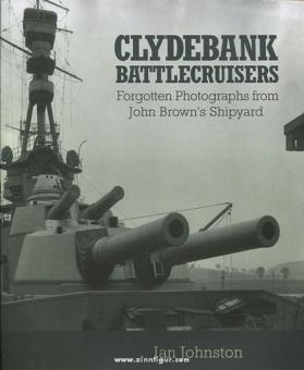 Johnston, I.: Clydebank Battlecruisers. Forgotten Photographs from John Brown's Shipyard 