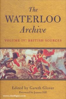 Glover, G. (Hrsg): The Waterloo Archive. Previously unpublished or rare journals and letters regarding the Waterloo campaign and the subsequent occupation of France. Band 4: The British Sources 