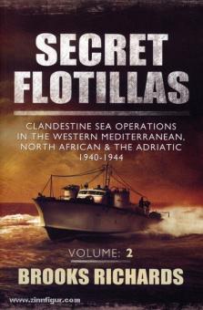 Richards, B.: Secret Flotillas. Band 2: Clandestine Sea Operations in the Mediterranean, North Africa and the Adriatic 1940-1944 
