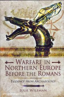 Wileman, J.: Warfare in northern Europe before the Romans. Evidence from Archaeology 