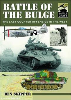 Skipper, Ben: Battle of the Bulge. The Last Counter Offensive in the West 