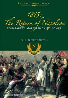 Austin, P. B.: 1815: The Return of Napoleon. Bonapartes March back to power 