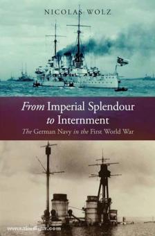 Wolz, N.: From Imperial Splendour to Internment. The German Navy in the First World War 
