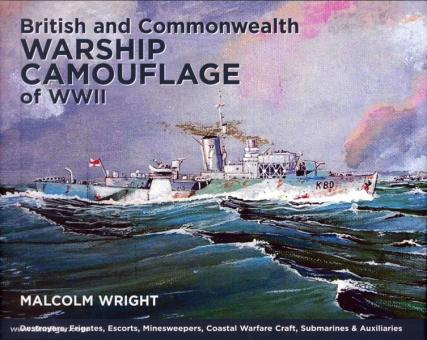 Wright, M. G.: British and Commonwealth Warship Camouflage of WW II. Band 1: Destroyers, Frigates, Sloops, Escorts, Minesweeper, Submarines, Coastal Forces & Auxiliaries 