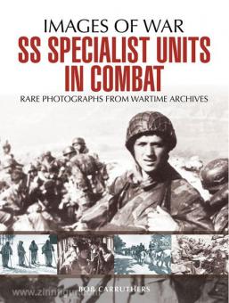 Carruthers, B.: Images of War. SS Specialist Units in Combat. Rare Photographs from Wartime Archives 