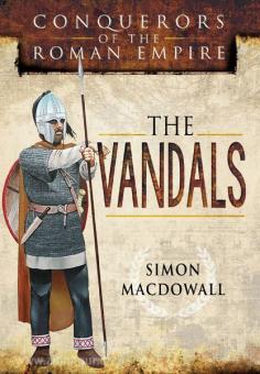 MacDowall, S.: Conquerors of the Roman Empire. The Vandals 