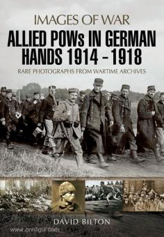 Bilton, D.: Images of War. Allied POWs in German Hands 1914-1918. Rare Photographs from Wartime Archives 