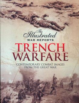 Carruthers, B.: The Illustrated War Report. Trench Warfare. Contemporary Combat Images from the Great war. 