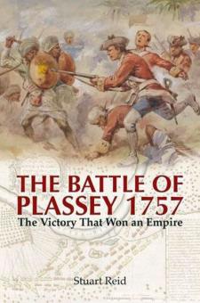 Reid, S.: The Battle of Plassey 1757. The Victory that won an Empire 
