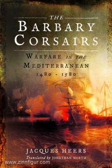 Heers, J.: Barbary Corsairs. Warfare in the Mediterranean 1480-1580 