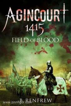 Renfrew, B.: Agincourt 1415. Field of Blood 
