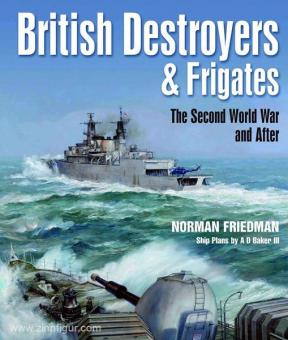 Friedman, N.: British Destroyers and Frigates. The Second World War and After 