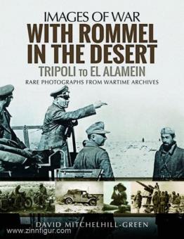 Mitchellhill-Green, D.: Images of War. With Rommel in the Desert. Tripoli to El Alamein. Rare Photographs from Wartime Archives 