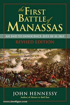 Hennesy, J. J.: The First Battle of Manassas. An End to Innocence, July 18-21, 1861 