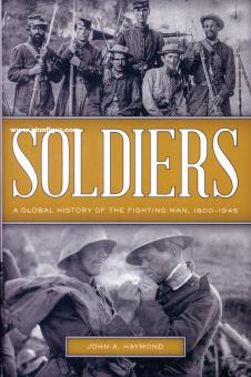 Haymond, John A.: Soldiers. A Global History of the Fighting Man, 1800-1945 