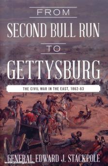 Stackpole, Edward J.: From Second Bull Run to Gettysburg. The Civil War in  the East, 1862-63 