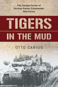 Carius, Otto/Edwards, Robert: Tigers in the Mud. The Combat Career of German Panzer Commander Otto Carius 