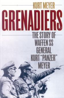 Meyer, Kurt: Grenadiers. The Story of Waffen SS General Kurt "Panzer" Meyer 
