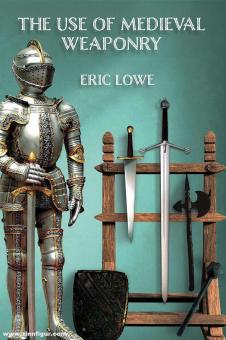Lowe, Eric: The Use of Medieval Weaponry 