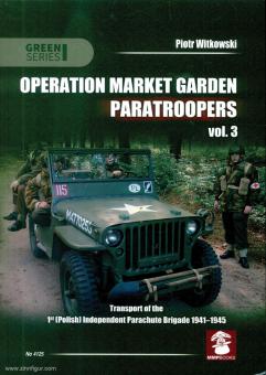 Witkowski, Piotr: Operation Market Garden Paratroopers. Band 3: Means of Transport of the 1st (polish) Independant Parachute Brigade 1941-1945 