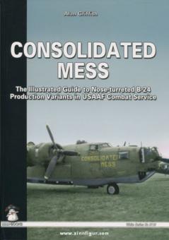 Griffith, A.: Consolidated Mess: The Illustrated Guide to Nose-turreted B-24 Production Variants in USAAF Combat Service 