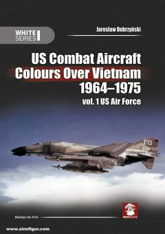 Dobrzynski, Jaroslaw: US Combat Aircraft Colours Over Vietnam 1964-1975. Band 1: US Air Force 