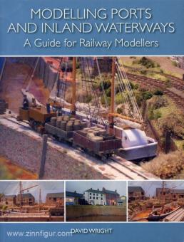 Wright, D.: Modelling Ports and Inland Waterways. A Guide for Railway Modellers 