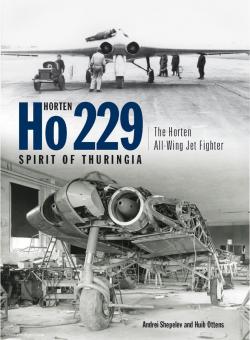 Shepelev, A./Ottens, H.: Horten Ho 229: Spirit of Thuringia. The Horton All-Wing Fighter 
