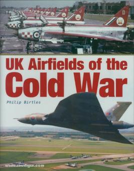 Birtles, P.: UK Airfields of the Cold War 