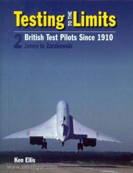 Ellis, K.: Testing to the Limits. British Test Pilots since 1909. Band 2: James to Zurakowski 