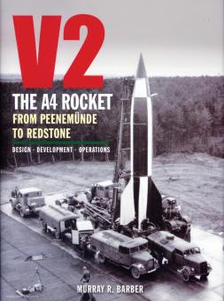 Barber, Murray R.: V2. The A4 Rocket from Peenemünde to Redstone. Design - Development - Operations 