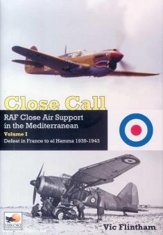 Flintham, Vic: Close Call. Close Air Support in the Mediterranean. Volume 1: Defeat in France to el Hamm 1939-1943 