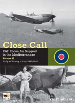 Flintham, Vic: Close Call. RAF Close Air Support in the Mediterranean. Volume 2: Sicily to Victory in Italy 1943-1945 