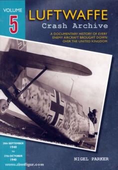 Parker, N.: Luftwaffe Crash Archive. A Documentary History of every enemy Aircraft brought down over the United Kingdom. Band 5: 28th September 1940 to 27th October 1940 