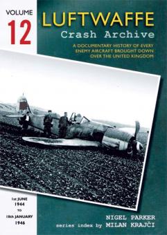 Parker, Nigel: Luftwaffe Crash Archive. A Documentary History of every enemy Aircraft brought down over the United Kingdom. Band 12: 1st June 1944 - 18th January 1946 