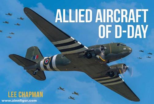Chapman, Lee: Allied Aircraft of D-Day. A Photographic Guide to the Surviving Aircraft of the Normandy Invasion 