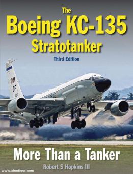 Hopkins III., Robert S.: The Boeing KC-135 Stratotanker. More Than a Tanker 