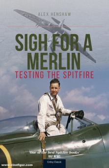 Henshaw, Alex: Sigh for a Merlin. Testing the Spitfire 