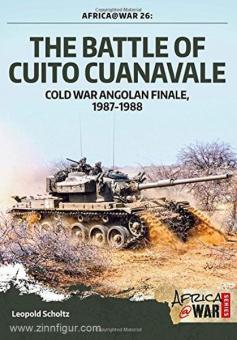Scholtz, Leopold: The Battle of Cuito Cuanavale. Cold War Angolan Finale, 1987-1988 