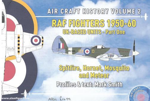 Smith, Mark: Air Craft History. Band 2: RAF Fighters 1950-60. UK-Based Units. Teil 1: Spitfire, Hornet, Mosquito and Meteor 