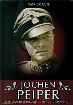 Agte, Patrick: Jochen Peiper. Kommandeur Panzerregiment Leibstandarte 