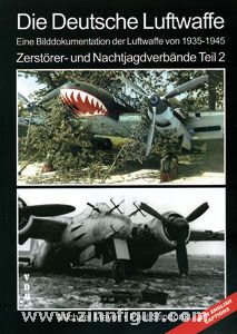 Meyer, M./Stipdonk, P.: Die Deutsche Luftwaffe. Eine Bilddokumentation der Luftwaffe von 1935-1945. Zerstörer und Nachtjagdverbände. Teil 2 